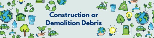 Construction or Demolition Debris
